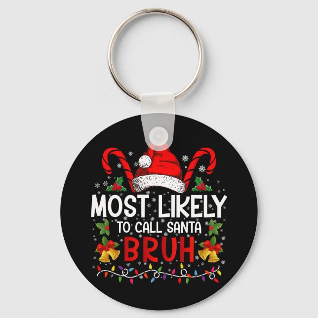 Most Likely To Call Santa Bruh Funny Christmas Key Ring (Front)