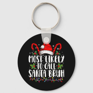 Most Likely To Call Santa Bruh Funny Christmas Key Ring