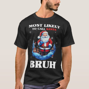 Most Likely To Call Santa Bruh Funny Christmas Mat T-Shirt