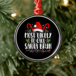 Most Likely To Call Santa Bruh Funny Christmas Metal Tree Decoration