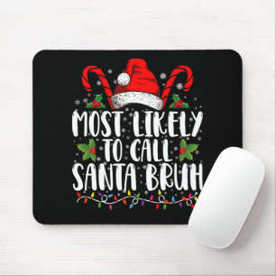 Most Likely To Call Santa Bruh Funny Christmas Mouse Mat