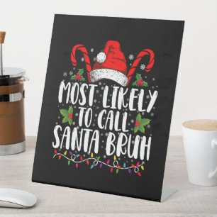 Most Likely To Call Santa Bruh Funny Christmas Pedestal Sign