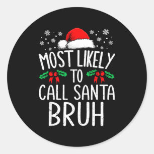 Most Likely To Call Santa Bruh Funny Matching Chri Classic Round Sticker