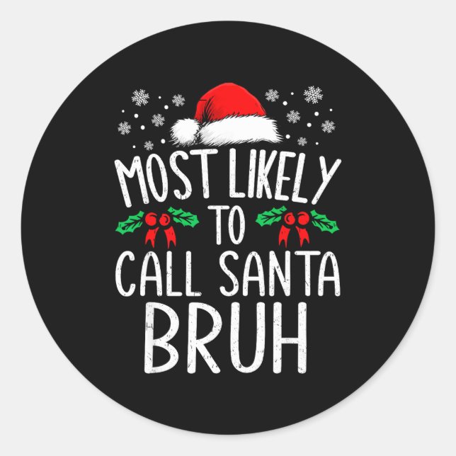 Most Likely To Call Santa Bruh Funny Matching Chri Classic Round Sticker (Front)