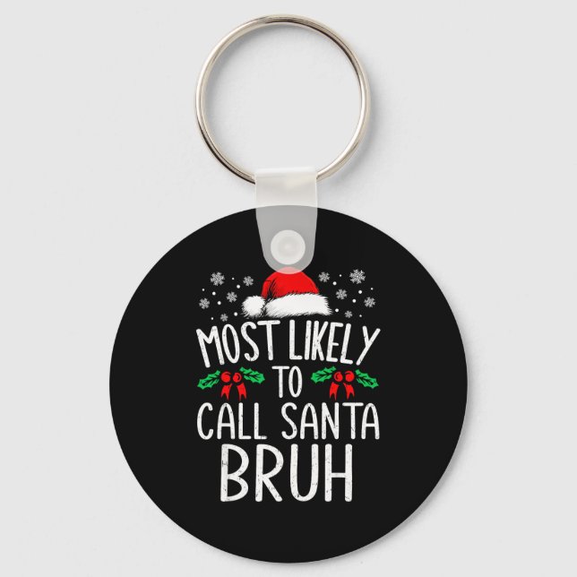 Most Likely To Call Santa Bruh Funny Matching Chri Key Ring (Front)