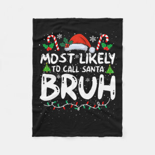 Most Likely To Call Santa Bruh Funny Matching Fami Fleece Blanket