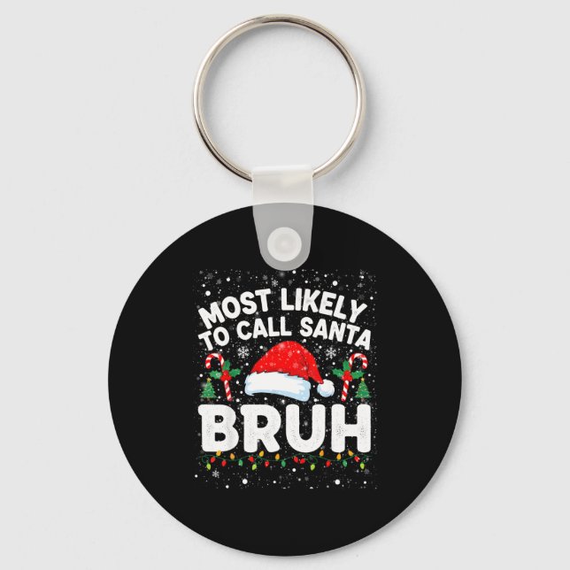 Most Likely To Call Santa Bruh Funny Matching Fami Key Ring (Front)