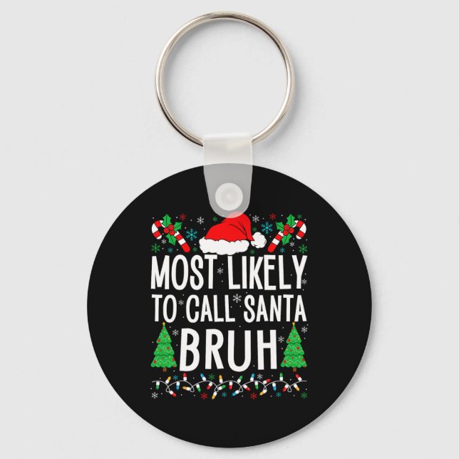 Most Likely To Call Santa Bruh Funny Matching Fami Key Ring (Front)