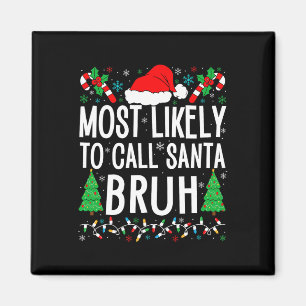 Most Likely To Call Santa Bruh Funny Matching Fami Magnet