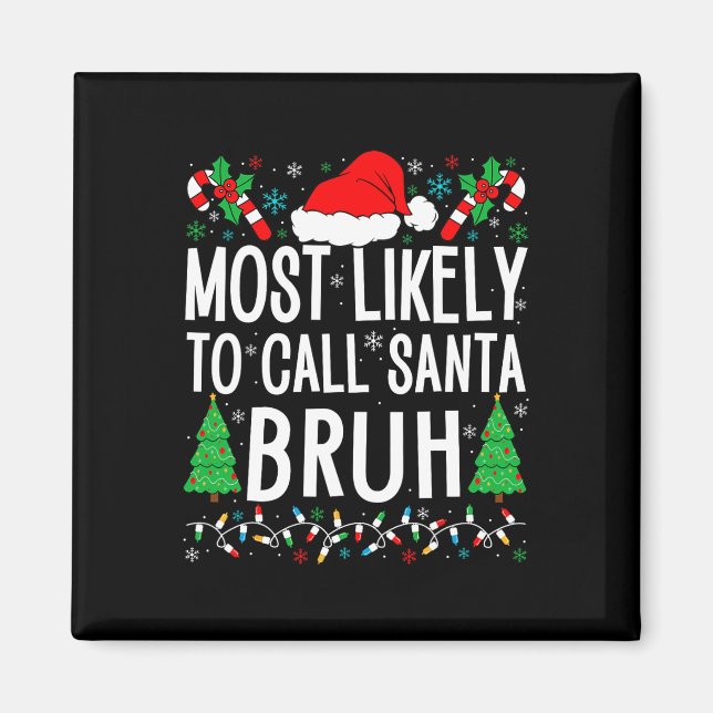 Most Likely To Call Santa Bruh Funny Matching Fami Magnet (Front)