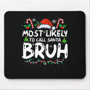 Most Likely To Call Santa Bruh Funny Matching Fami Mouse Mat