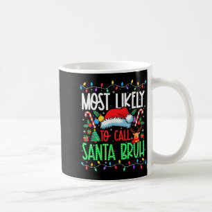 Most Likely To Call Santa Bruh Funny Matching Xmas Coffee Mug