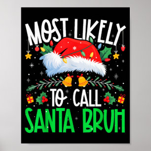 Most Likely To Call Santa Bruh Funny Matching Xmas Poster