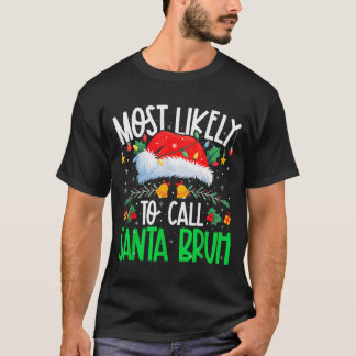 Most Likely To Call Santa Bruh Funny Matching Xmas T-Shirt