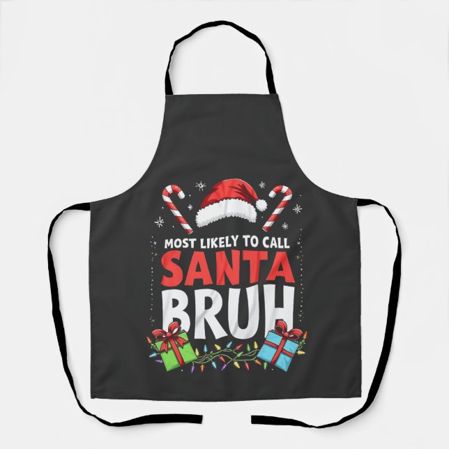 Most Likely to Call Santa Bruh Funny Xmas  Apron (Front)