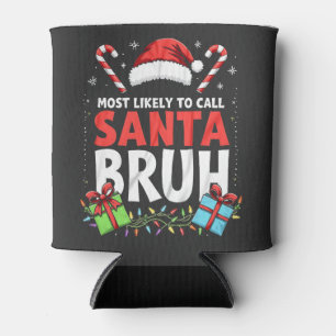 Most Likely to Call Santa Bruh Funny Xmas Can Cooler