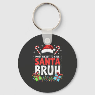 Most Likely to Call Santa Bruh Funny Xmas Key Ring