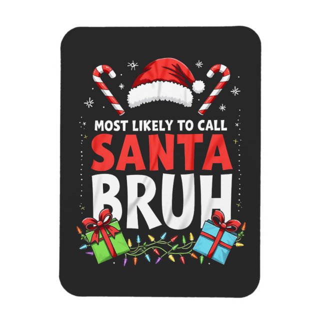 Most Likely to Call Santa Bruh Funny Xmas  Magnet (Vertical)