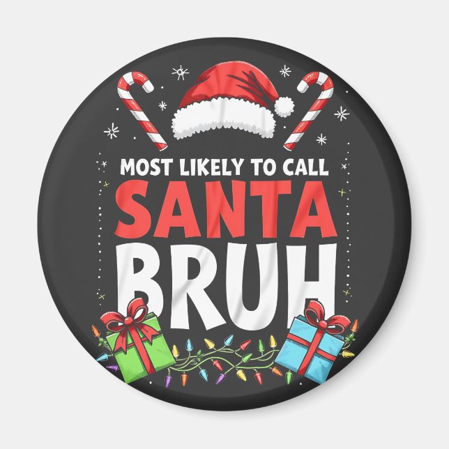 Most Likely to Call Santa Bruh Funny Xmas  Magnet (Front)