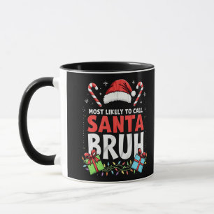 Most Likely to Call Santa Bruh Funny Xmas  Mug