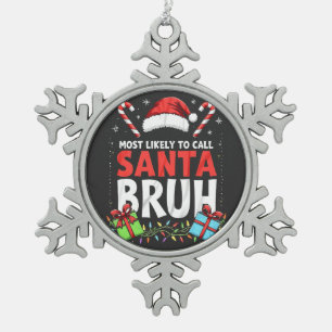 Most Likely to Call Santa Bruh Funny Xmas Snowflake Pewter Christmas Ornament