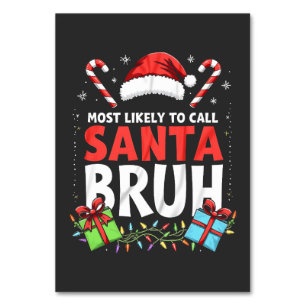 Most Likely to Call Santa Bruh Funny Xmas  Table Number