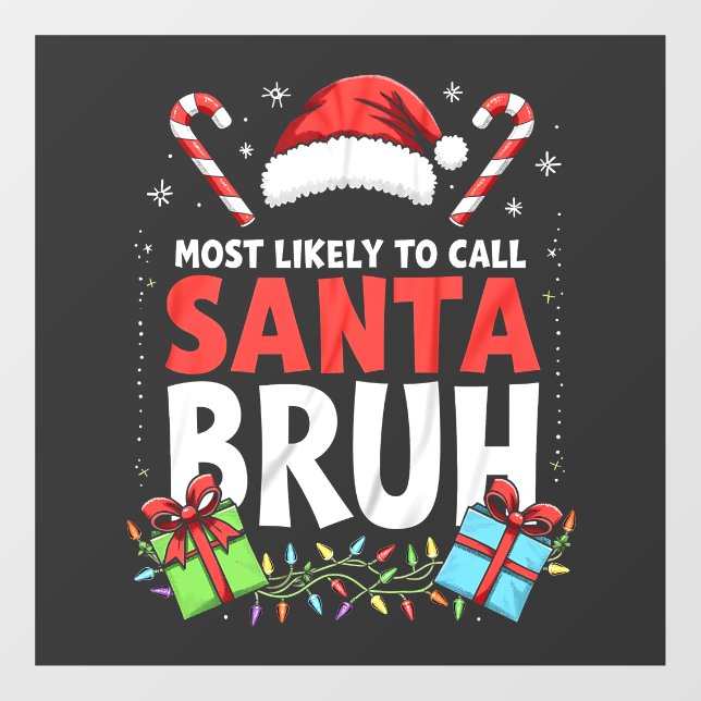 Most Likely to Call Santa Bruh Funny Xmas  Window Cling (Sheet)