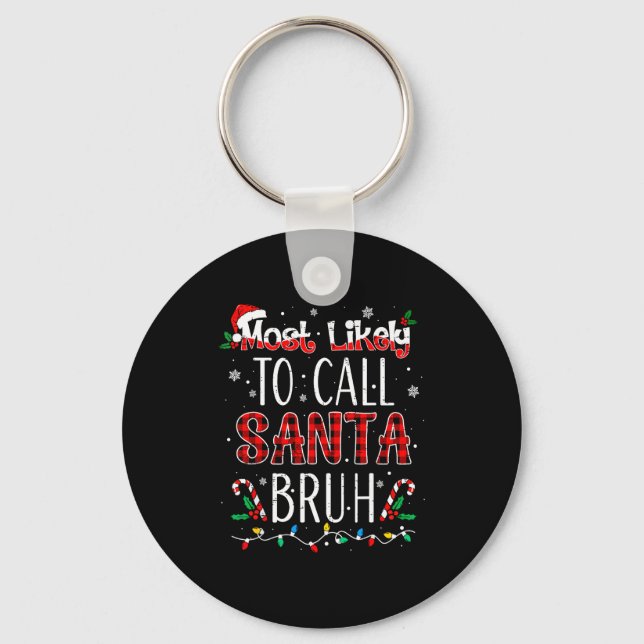 Most Likely To Call Santa Bruh Matching Family Paj Key Ring (Front)