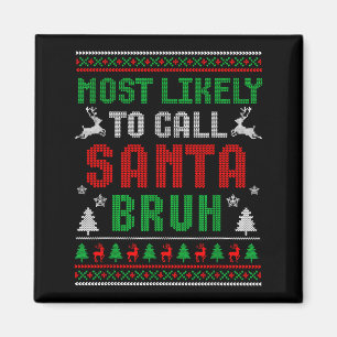 Most Likely To Call Santa Bruh Matching Family Paj Magnet
