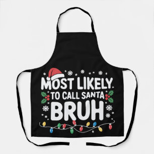 Most Likely To Call Santa Bruh Xmas Christmas Apron