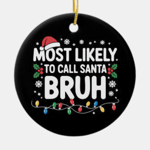 Most Likely To Call Santa Bruh Xmas Christmas Ceramic Tree Decoration