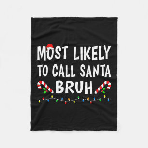 Most Likely To Call Santa Bruh Xmas Funny Family C Fleece Blanket