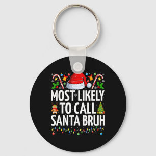 Most Likely To Call Santa Bruh Xmas Funny Family C Key Ring
