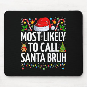 Most Likely To Call Santa Bruh Xmas Funny Family C Mouse Mat