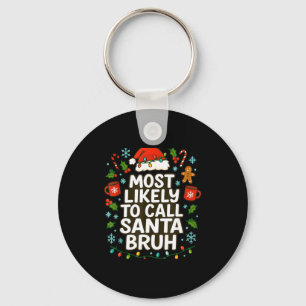 Most Likely To Call Santa Bruh Xmas Funny Family G Key Ring