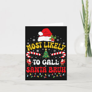 Most Likely To Call Santa Bruh Xmas Funny Matching Card