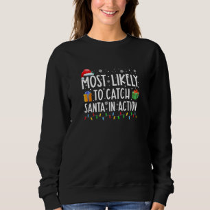 Most Likely To Catch Santa In Action Family Christ Sweatshirt