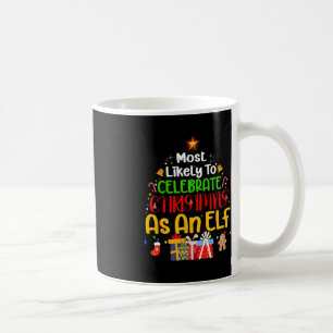 Most Likely To Celebrate Christmas as an elf Coffee Mug
