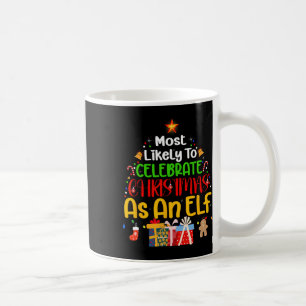Most Likely To Celebrate Christmas As An Elf  Coffee Mug