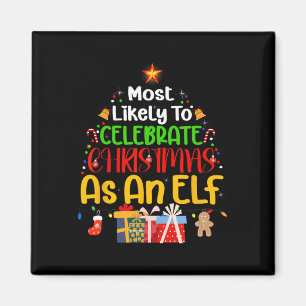 Most Likely To Celebrate Christmas as an elf  Magnet