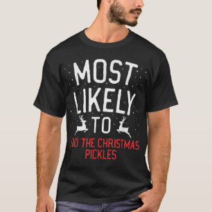 Most Likely To Christmas Find The Christmas Pickle T-Shirt