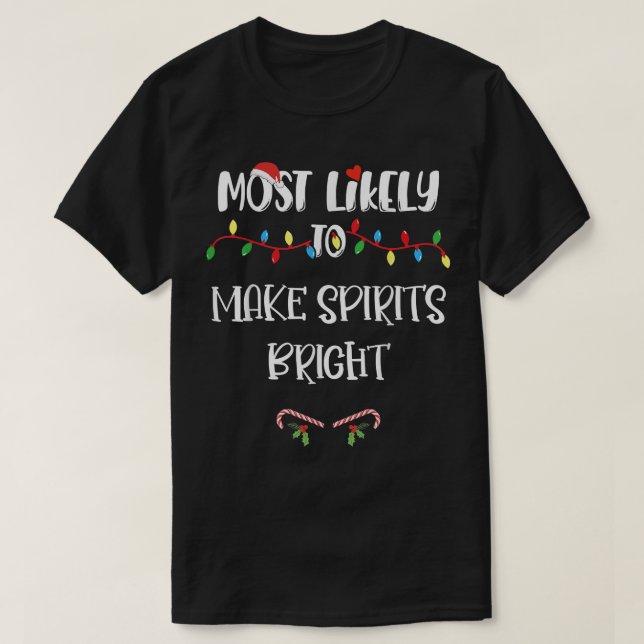 Most Likely To Christmas Make Spirits Bright Famil T-Shirt (Design Front)