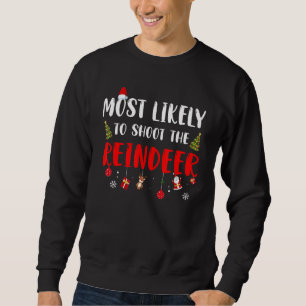 Most Likely To Christmas Shoot The Reindeer Family Sweatshirt