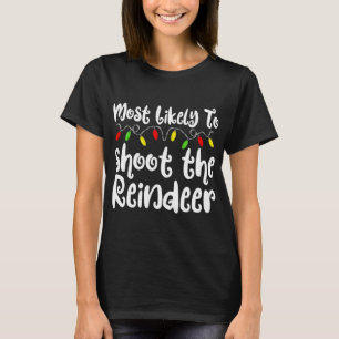 Most Likely To Christmas Shoot The Reindeer Family T-Shirt