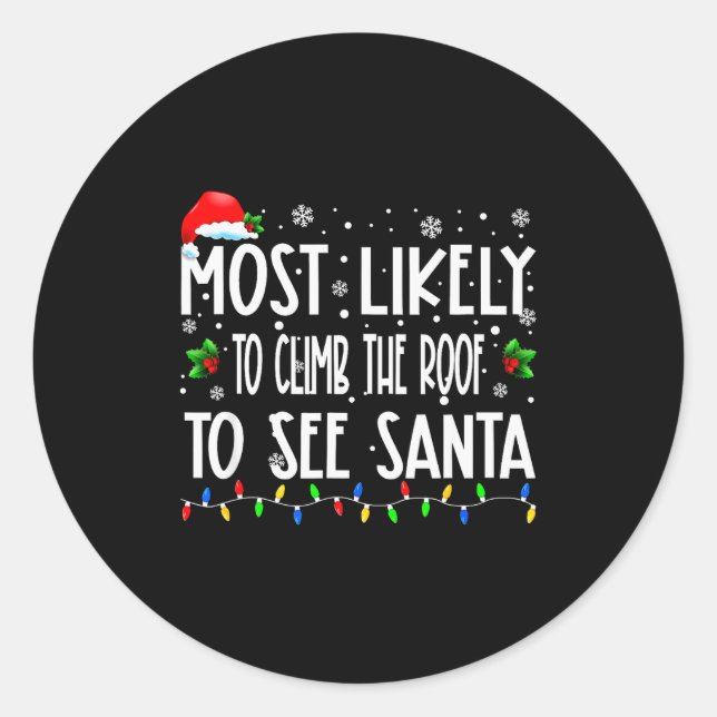 Most Likely To Climb The Roof To See Santa Christm Classic Round Sticker (Front)