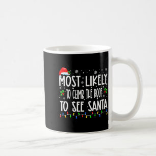 Most Likely To Climb The Roof To See Santa Christm Coffee Mug