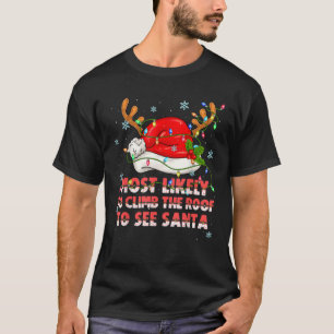 Most likely to climb the roof to see Santa Xmas Ma T-Shirt
