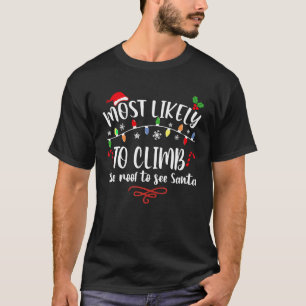Most Likely To Climb The Roof Xmas For Family Matc T-Shirt