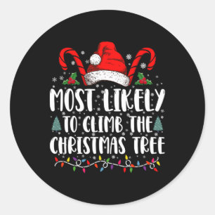 Most Likely To Climb The Xmas Tree Christmas T Shi Classic Round Sticker