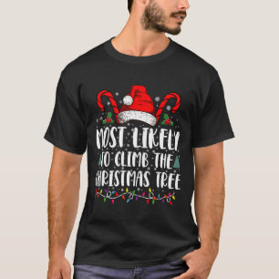 Most Likely To Climb The Xmas Tree Christmas T-Shirt